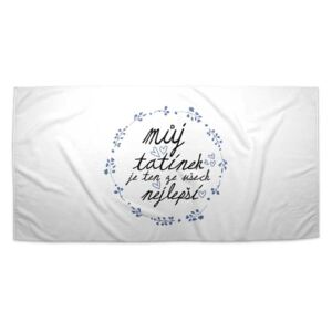 Ručník SABLO - Můj tatínek je ten ze všech nejlepší 70x140 cm