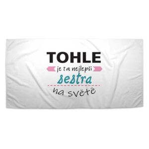 Ručník SABLO - Tohle je ta nejlepší sestra na světě 30x50 cm