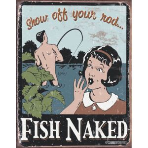 Plechová cedule: Fish Naked (Show Off Your Rod) - 40x30 cm