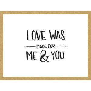 Rámovaný obraz - Love Was Made For Me & You