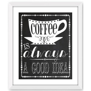 Plakát "Coffee is always good idea" Plakát - Coffee is always good idea - bez rámu