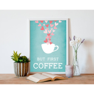 Plakát "But first coffee" Plakát - "But first coffee" bez rámu