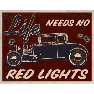 Plechová cedule: Life Needs No Red Lights - 30x40 cm