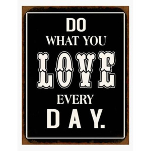 Plechová cedule Do what you love every day