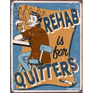 Plechová cedule: Rehab Is For Quitters - 40x30 cm