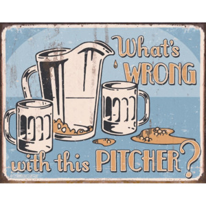 Plechová cedule - What's Wrong with this Pitcher