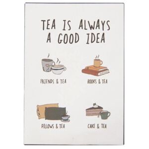 Ib Laursen - plechová cedulka Tea is always a good idea ("Čaj je vždy dobrý nápad")