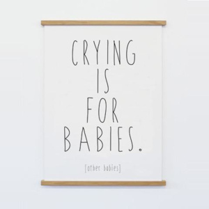 Plakát CRYING IS FOR BABIES